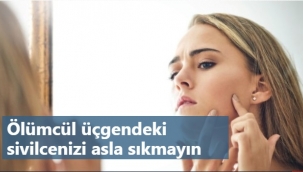 Sivilcelerinizi sıktığınızda başınıza bakın neler geliyor.