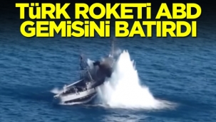 Türk roketi ABD gemisini batırdı